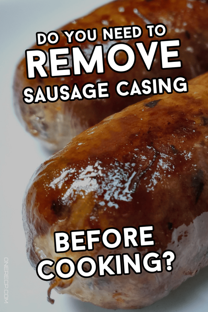 Do You Remove Sausage Casing? (Edible vs Indedible)